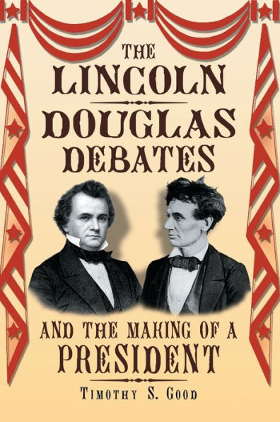 The Lincoln-Douglas Debates and the Making of a President
