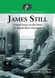Title: James Still: Critical Essays on the Dean of Appalachian Literature, Author: Ted Olson