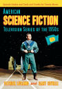 American Science Fiction Television Series of the 1950s: Episode Guides and Casts and Credits for Twenty Shows