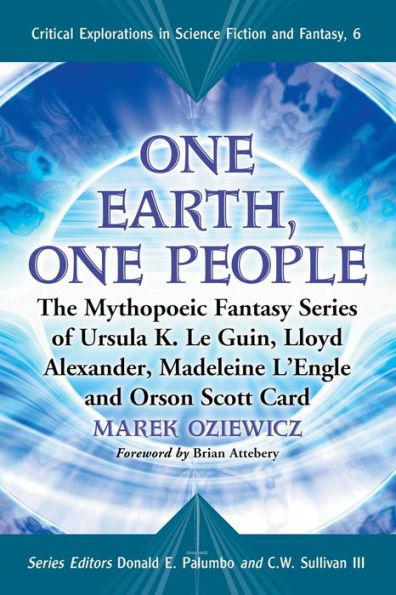 One Earth, One People: The Mythopoeic Fantasy Series of Ursula K. Le Guin, Lloyd Alexander, Madeleine L'Engle and Orson Scott Card / Edition 1