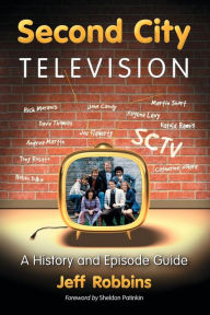 Title: Second City Television: A History and Episode Guide, Author: Jeff Robbins