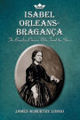 Isabel Orleans-Braganca: The Brazilian Princess Who Freed the Slaves