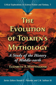 Title: The Evolution of Tolkien's Mythology: A Study of the History of Middle-earth, Author: Elizabeth A. Whittingham