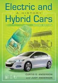 Title: Electric and Hybrid Cars: A History, 2d ed., Author: Curtis D. Anderson