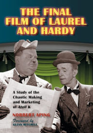 Title: The Final Film of Laurel and Hardy: A Study of the Chaotic Making and Marketing of Atoll K, Author: Norbert Aping