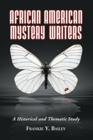 Title: African American Mystery Writers: A Historical and Thematic Study, Author: Frankie Y. Bailey