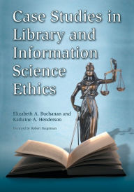Title: Case Studies in Library and Information Science Ethics, Author: Elizabeth A. Buchanan
