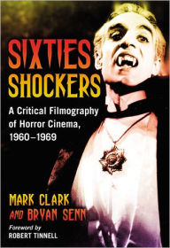 Title: Sixties Shockers: A Critical Filmography of Horror Cinema, 1960-1969, Author: Mark Clark