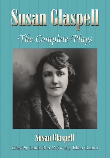 Susan Glaspell: The Complete Plays by Susan Glaspell | 9780786434329 ...