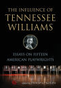 The Influence of Tennessee Williams: Essays on Fifteen American Playwrights