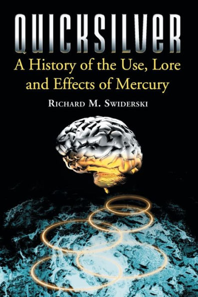 Quicksilver: A History of the Use, Lore and Effects of Mercury