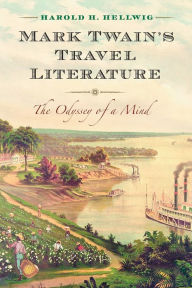 Title: Mark Twain's Travel Literature: The Odyssey of a Mind, Author: Harold H. Hellwig