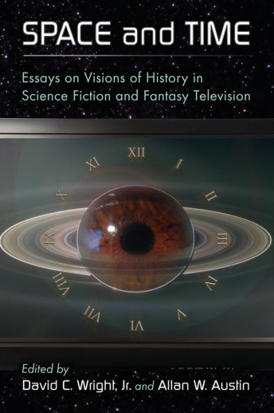 Space and Time: Essays on Visions of History in Science Fiction and Fantasy Television