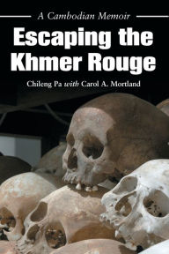 Title: Escaping the Khmer Rouge: A Cambodian Memoir, Author: Chileng Pa