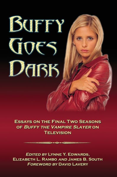 Buffy Goes Dark: Essays on the Final Two Seasons of Buffy the Vampire Slayer on Television