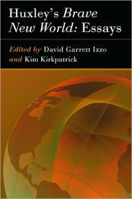 Title: Huxley's Brave New World: Essays, Author: David Garrett Izzo