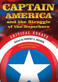 Title: Captain America and the Struggle of the Superhero: Critical Essays, Author: Robert G. Weiner