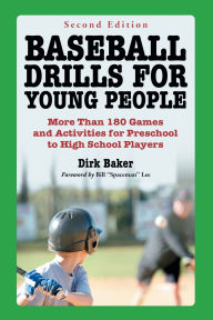 Title: Baseball Drills for Young People: More Than 180 Games and Activities for Preschool to High School Players, 2d ed., Author: Dirk Baker