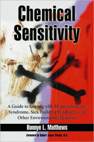 Title: Chemical Sensitivity: A Guide to Coping with Hypersensitivity Syndrome, Sick Building Syndrome and Other Environmental Illnesses, Author: Bonnye L. Matthews