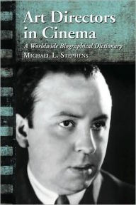 Title: Art Directors in Cinema: A Worldwide Biographical Dictionary, Author: Michael L. Stephens