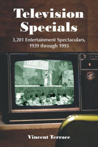 Title: Television Specials: 3,201 Entertainment Spectaculars, 1939 through 1993, Author: Vincent Terrace