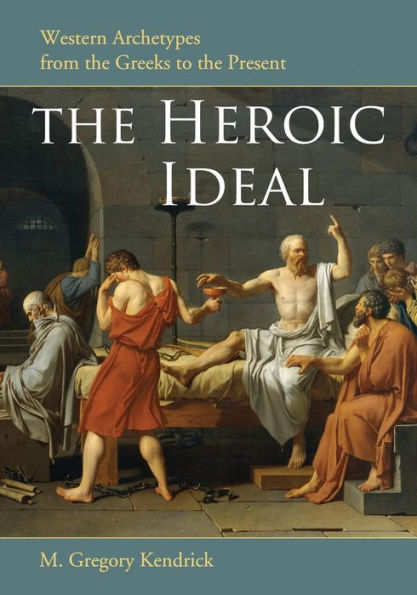 the Heroic Ideal: Western Archetypes from Greeks to Present