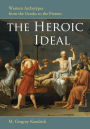 The Heroic Ideal: Western Archetypes from the Greeks to the Present