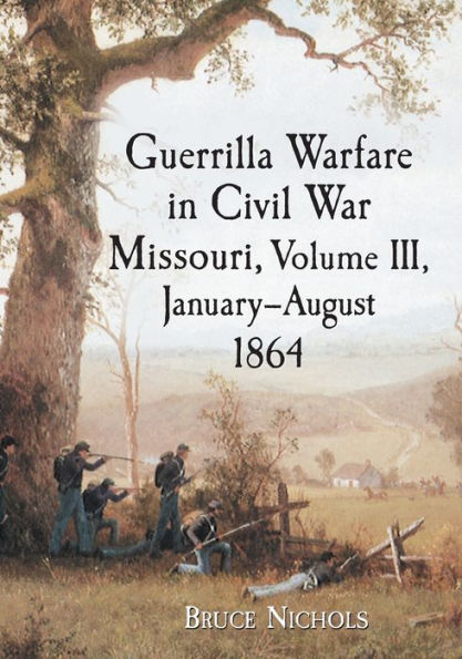 Guerrilla Warfare Civil War Missouri, Volume III, January-August 1864