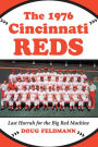 The 1976 Cincinnati Reds: Last Hurrah for the Big Red Machine