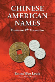 Title: Chinese American Names: Tradition and Transition, Author: Emma Woo Louie