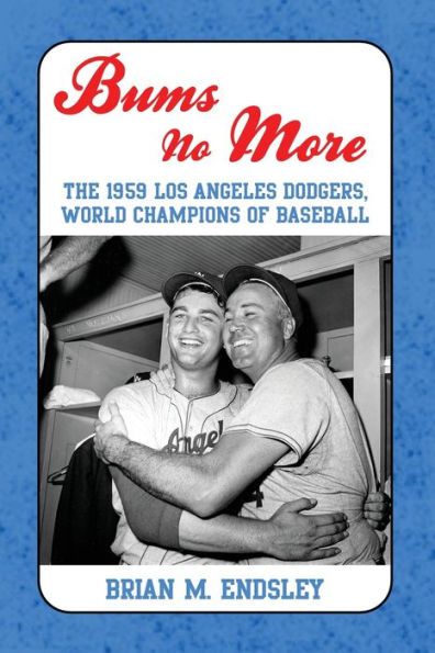 Bums No More: The 1959 Los Angeles Dodgers, World Champions of Baseball