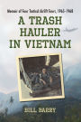 A Trash Hauler in Vietnam: Memoir of Four Tactical Airlift Tours, 1965-1968