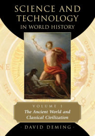 Title: Science and Technology in World History, Volume 1: The Ancient World and Classical Civilization, Author: David Deming
