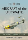 Aircraft of the Luftwaffe, 1935-1945: An Illustrated Guide