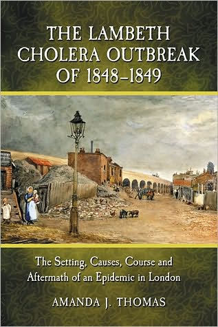 The Lambeth Cholera Outbreak of 1848-1849: The Setting, Causes, Course and Aftermath of an Epidemic in London