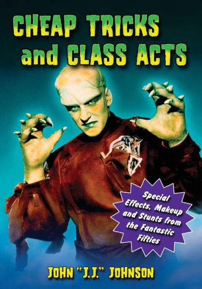 Cheap Tricks and Class Acts: Special Effects, Makeup and Stunts from the Fantastic Fifties