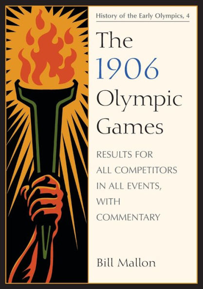 The 1906 Olympic Games: Results for All Competitors in All Events, with Commentary