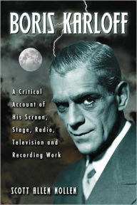 Title: Boris Karloff : A Critical Account of His Screen, Stage, Radio, Television and Recording Work, Author: Scott Allen Nollen