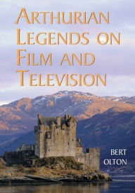 Title: Arthurian Legends on Film and Television, Author: Bert Olton