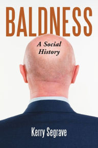 Title: Baldness: A Social History, Author: Kerry Segrave