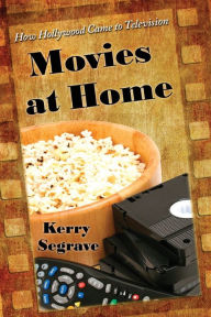 Title: Movies at Home: How Hollywood Came to Television, Author: Kerry Segrave