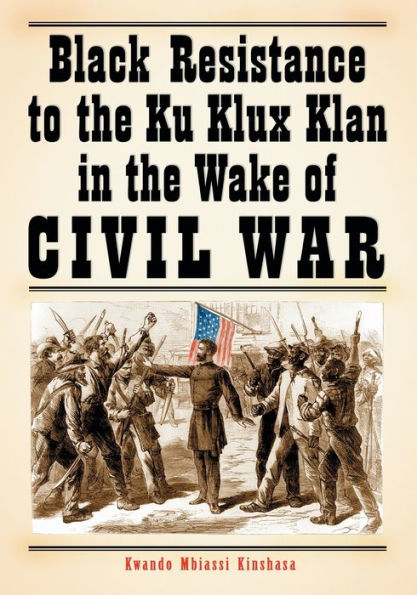 Black Resistance to the Ku Klux Klan in the Wake of Civil War
