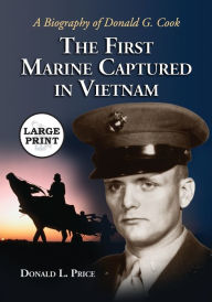 Title: The First Marine Captured in Vietnam: A Biography of Donald G. Cook [LARGE PRINT], Author: Donald L. Price