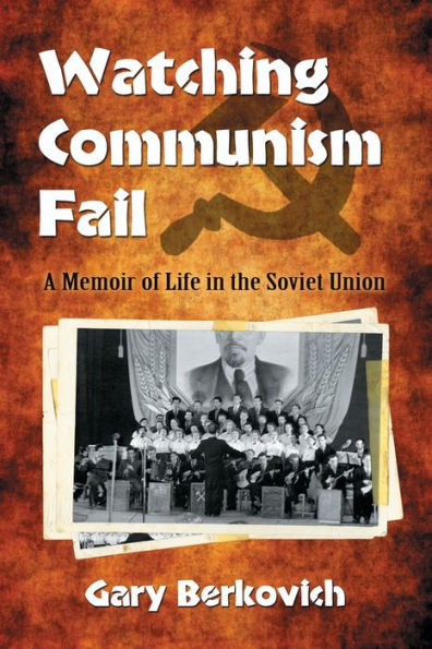 Watching Communism Fail: A Memoir of Life in the Soviet Union