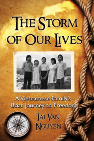 Title: The Storm of Our Lives: A Vietnamese Family's Boat Journey to Freedom, Author: Tai Van Nguyen
