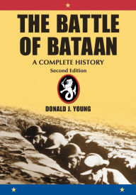 Title: The Battle of Bataan: A Complete History, 2d ed. / Edition 2, Author: Donald J. Young