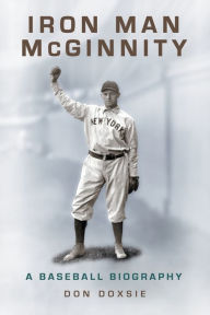 Title: Iron Man McGinnity: A Baseball Biography, Author: Don Doxsie