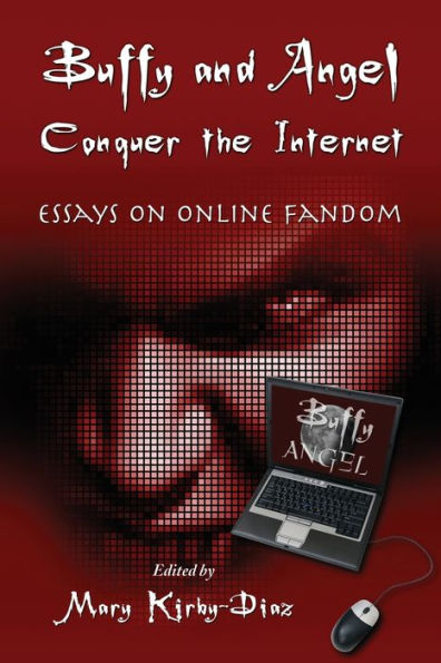 Buffy and Angel Conquer the Internet: Essays on Online Fandom