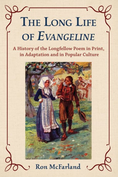 The Long Life of Evangeline: A History of the Longfellow Poem in Print, in Adaptation and in Popular Culture