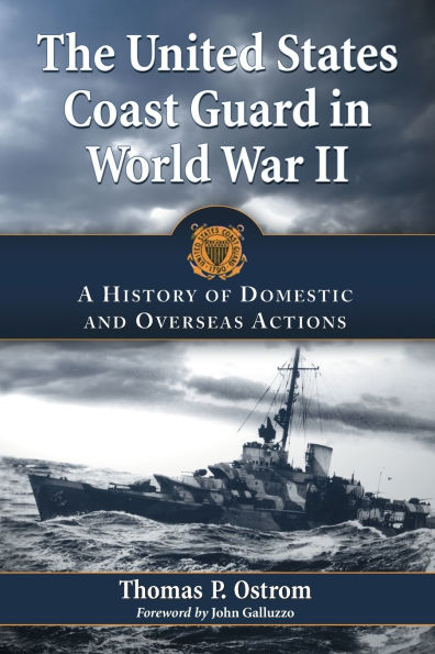 The United States Coast Guard in World War II: A History of Domestic and Overseas Actions